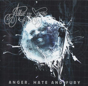Ablaze My Sorrow-Anger, Hate and Fury