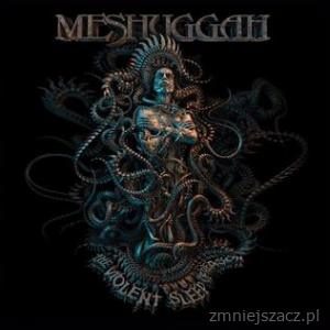 Meshuggah - The Violent Sleep of Reason